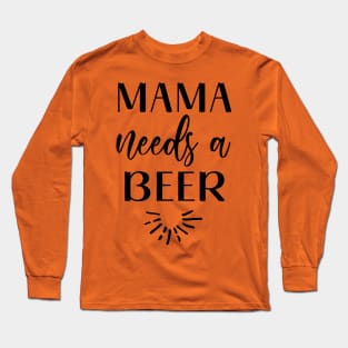 Mama needs a Beer Long Sleeve T-Shirt